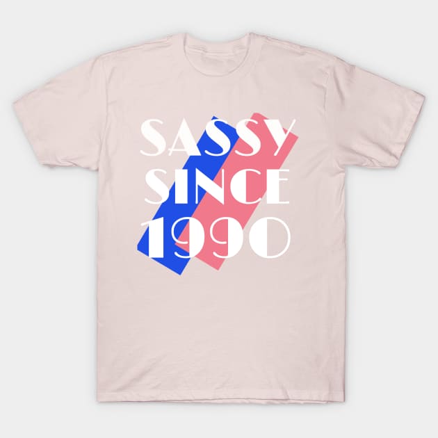 Birthday 30 Sassy Since 1990 T-Shirt by Your dream shirt